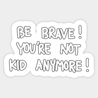 You're Not Kid Anymore ! Sticker